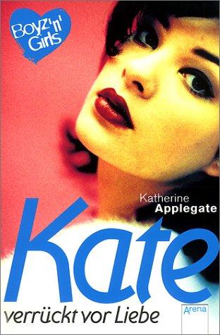 Katherine A. Applegate: Boyz 'n' Girls 19. Kate, verrückt vor Liebe. (Paperback, Arena)