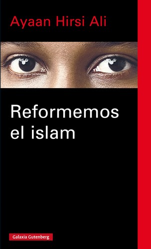 Ayaan Hirsi Ali: Reformemos el Islam (Spanish language, 2015, Galaxia Gutenberg)
