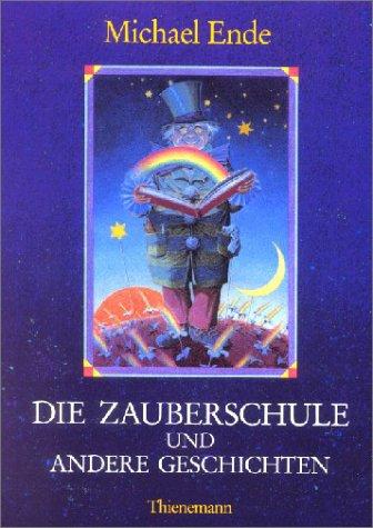 Michael Ende, Bernhard Oberdieck: Die Zauberschule und andere Geschichten. (Hardcover, German language, Thienemann Verlag)