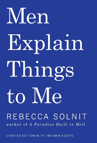 Rebecca Solnit: Men explain things to me (2014, Haymarket Books)