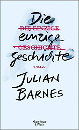 Julian Barnes: Die einzige Geschichte (Hardcover, Kiepenheuer & Witsch GmbH)