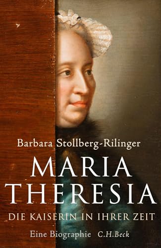 Barbara Stollberg-Rilinger: Maria Theresia. Die Kaiserin in ihrer Zeit. Eine Biographie (German language, 2017)
