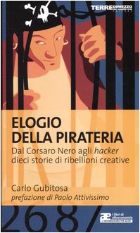 Carlo Gubitosa: Elogio della pirateria (Paperback, Italian language, 2005, Terre di Mezzo)