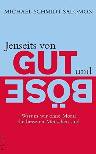 Michael Schmidt-Salomon: Jenseits von Gut und Böse: warum wir ohne Moral die besseren Menschen sind (German language, 2009)