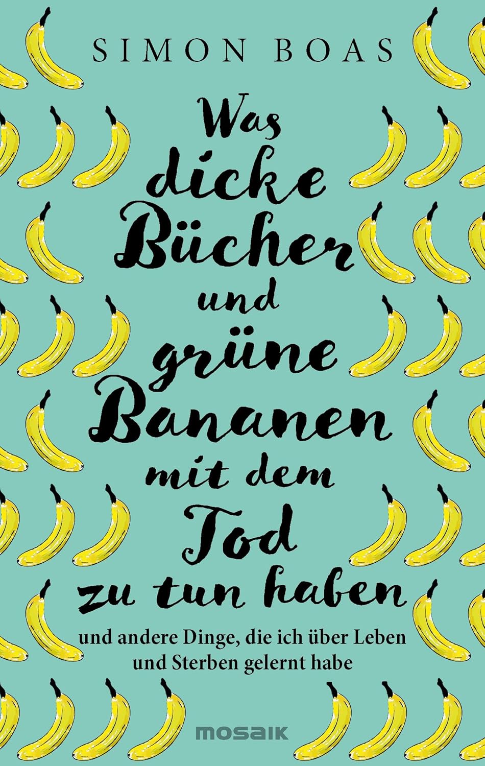 Simon Boas: Was dicke Bücher und grüne Bananen mit dem Tod zu tun haben (Hardcover, german language)