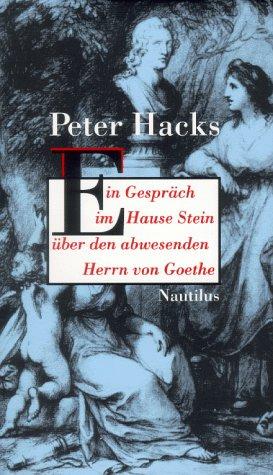 Peter Hacks: Ein Gespräch im Hause Stein über den abwesenden Herrn von Goethe (German language, 1998, Edition Nautilus)