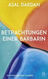 Asal Dardan: Betrachtungen einer Barbarin (German language, 2021, Hoffmann und Campe)