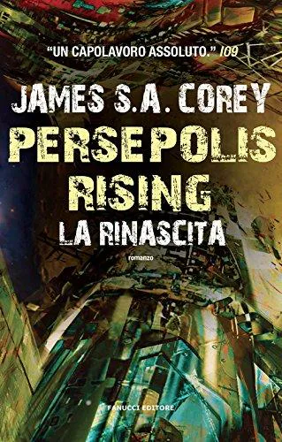 James S. A. Corey, James S. A. Corey, Daniel Abraham, Ty Franck: Persepolis Rising - La rinascita (Italian language, 2018, Fanucci Editore)