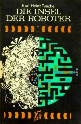 Karl-Heinz Tuschel: Die Insel der Roboter (Paperback, deutsch language, 1973, Militärverlag der Deutschen Demokratischen Republik)