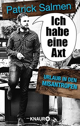 Patrick Salmen: Ich habe eine Axt - Urlaub in den Misantropen (Paperback, Knaur Taschenbuch)