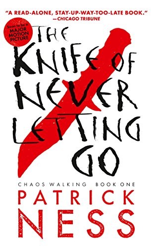 Patrick Ness (duplicate): The Knife of Never Letting Go (Reissue with bonus short story): Chaos Walking: Book One (2014, Candlewick)