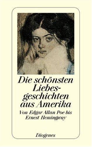 John G. Machaffy: Die schönsten Liebesgeschichten aus Amerika. Von Edgar Allan Poe bis Ernest Hemingway. (Paperback, Diogenes Verlag)