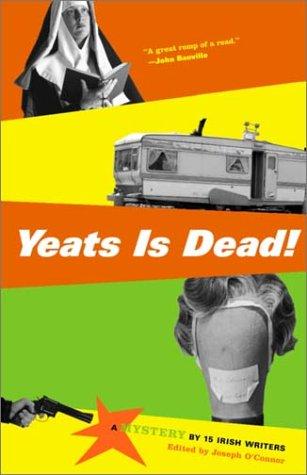 Joseph O'Connor: Yeats Is Dead! (Vintage)