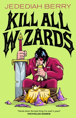 Jedediah Berry: Kill All Wizards (Hardcover)