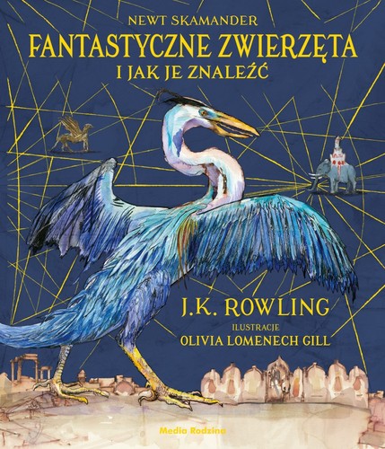 J.K. Rowling, Newt Scamander: Fantastyczne zwierzęta i jak je znaleźć. Wydanie ilustrowane (Hardcover, Polish language, 2017, Media Rodzina)