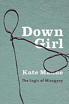 Kate Manne: Down Girl (2018, Oxford University Press)
