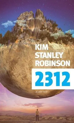 Kim Stanley Robinson: 2312 (French language, 2017, Actes Sud)