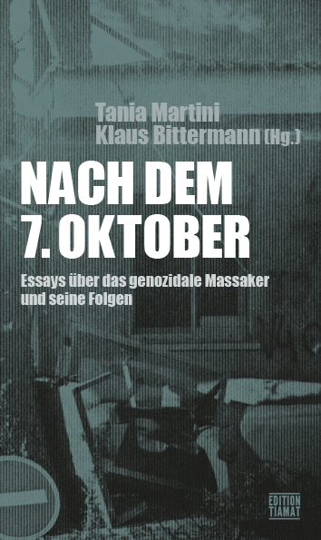 Klaus Bittermann, Tania Martini: Nach dem 7. Oktober: Essays über das genozidale Massaker und seine Folgen (2024, edition TIAMAT)