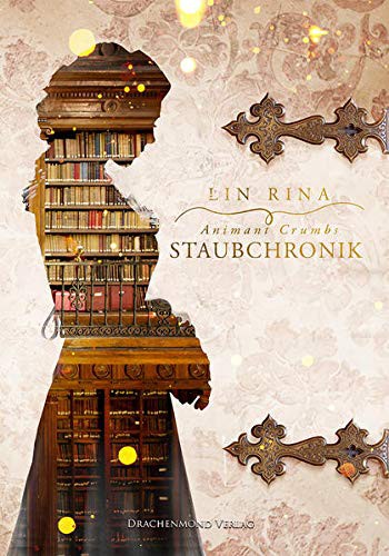 Lin Rina: Animant Crumbs Staubchronik (Paperback, German language, 2017, Drachenmond-Verlag)