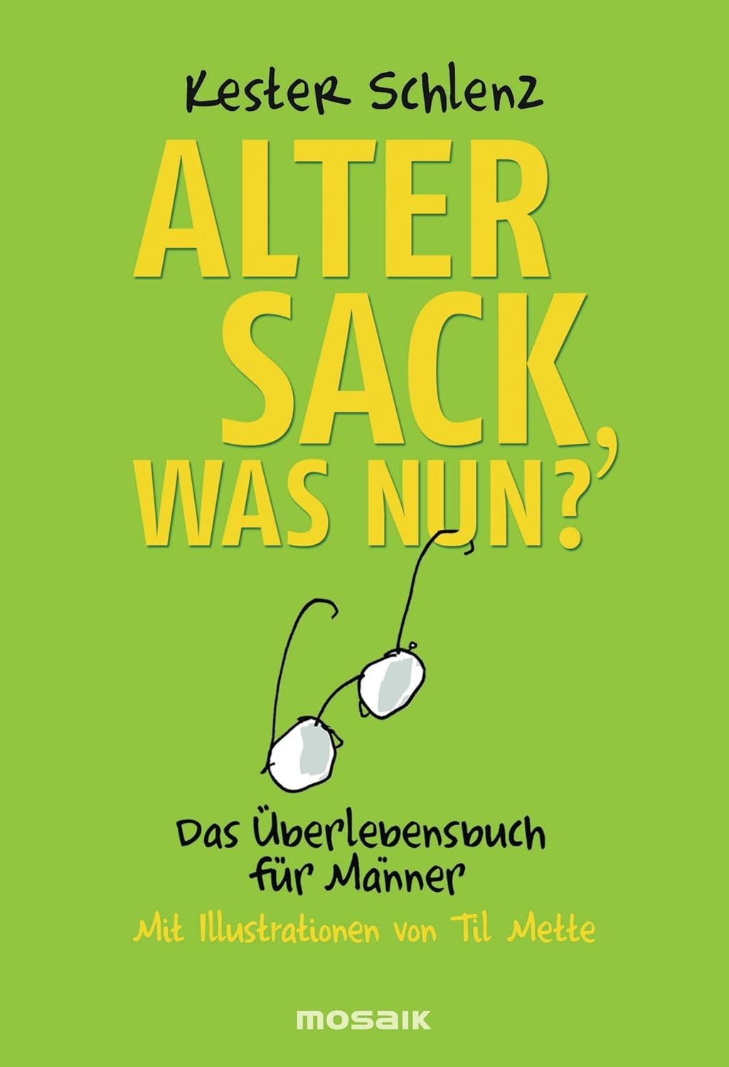 Kester Schlenz: Alter Sack, Was Nun? (Paperback, 2009, Mosaik)