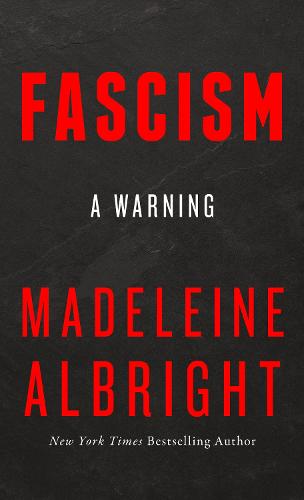 Madeleine Albright: Fascism: A Warning (2018, HarperCollins)