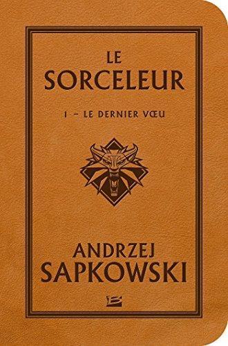 Andrzej Sapkowski: Le Dernier Vœu (French language, 2017, Bragelonne)