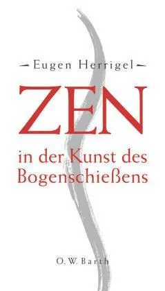 Eugen Herrigel, Eugen Herrigel: Zen in der Kunst des Bogenschießens. (German language, 2003)