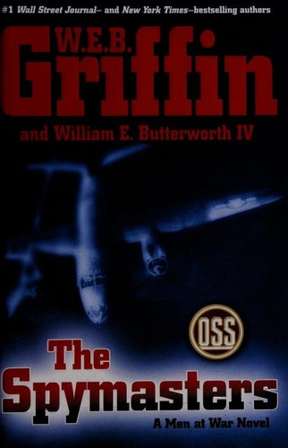William E. Butterworth (W.E.B.) Griffin, William E. Butterworth IV: The spymasters (Hardcover, 2012, G. P. Putnam's Sons)