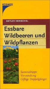 Detlev Henschel: Essbare Wildbeeren und Wildpflanzen. Sammeltipps. Verwendung. Giftige Doppelgänger. (Hardcover, Kosmos (Franckh-Kosmos))