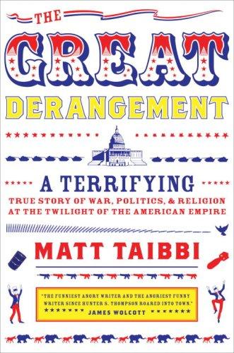 Matt Taibbi: The Great Derangement (Hardcover, Spiegel & Grau)
