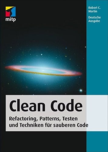 Robert Cecil Martin: Clean Code - Refactoring, Patterns, Testen und Techniken für sauberen Code (2009, mitp)