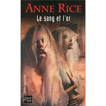 Anne Rice: Le sang et l'or (French language, 2005, Fleuve noir)