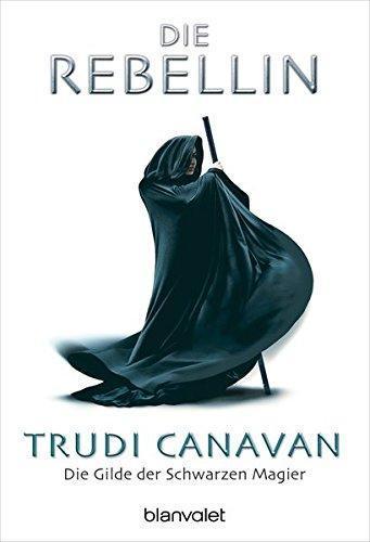 Trudi Canavan: Die Gilde der Scharzen Magier 1: Die Rebellin (German language, 2006)