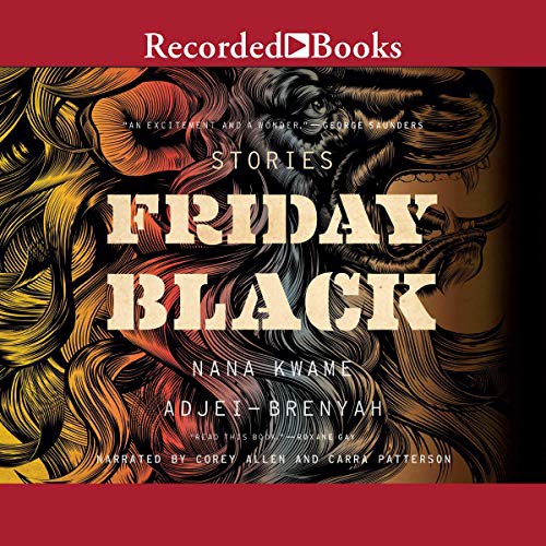 Nana Kwame Adjei-Brenyah: Friday Black (AudiobookFormat, 2018, Recorded Books, Inc. and Blackstone Publishing)