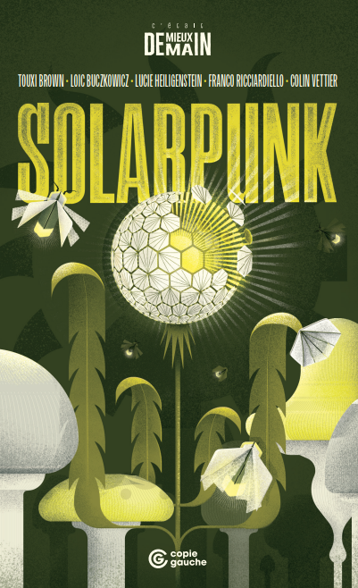 Franco Ricciardiello, Touxi Brown, Lucie Heiligenstein, Loic Buczkowicz, Colin Vettier: Solarpunk (Français language, Éditions Copie Gauche)