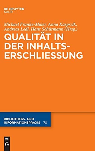Michael Franke-Maier, Anna Kasprzik, Andreas Ledl, Hans Schürmann: Qualität in der Inhaltserschließung (German language, 2021, de Gruyter GmbH, Walter, De Gruyter Saur)