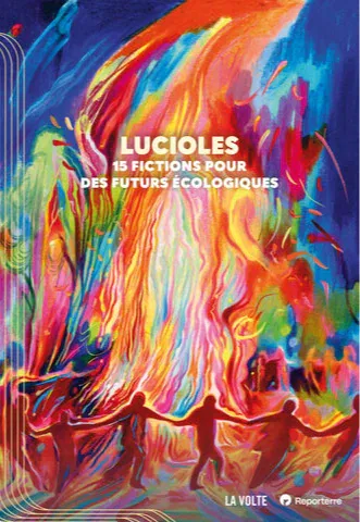 Catherine Dufour, luvan, Sabrina Calvo, Wendy Delorme, Ketty Steward, Li-Cam, Patrick K. Dewdney, Jean-Marc Ligny, Stéphane Servant, Corinne Morel Darleux, Vincent Message, Juliette Rousseau, Sylvie Lainé, Hélène Laurain, Élio Possoz: Lucioles (French language, 2026, La Volte)