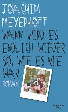 Joachim Meyerhoff: Wann wird es endlich wieder so, wie es nie war (German language, 2013, Kiepenheuer und Witsch Verlag)