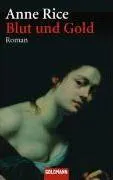 Anne Rice: Blut und Gold (German language, 2006, Goldmann)