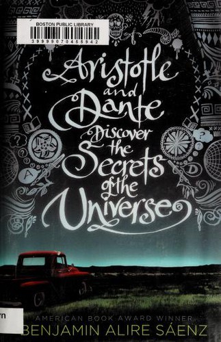 Benjamin Alire Sáenz: Aristotle and Dante discover the secrets of the universe (Hardcover, 2012, Simon & Schuster BFYR, Simon & Schuster Books for Young Readers)