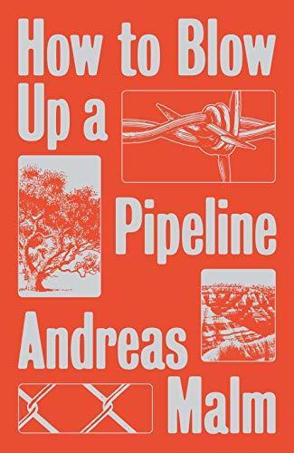 Andreas Malm: How to Blow Up a Pipeline (2021)