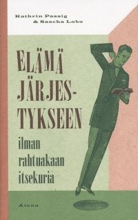 Kathrin Passig, Sascha Lobo: Elämä järjestykseen (Finnish language, 2009, Atena)