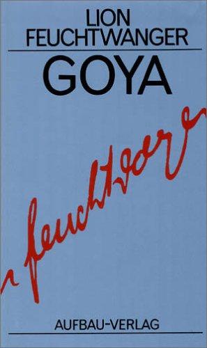 Lion Feuchtwanger: Goya oder Der arge Weg der Erkenntnis. (Hardcover, German language, Aufbau-Verlag)
