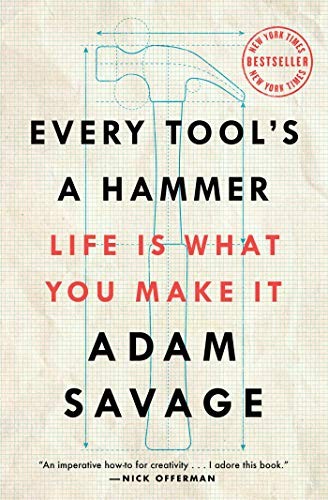 Adam Savage: Every Tool's a Hammer (Paperback, Atria Books)
