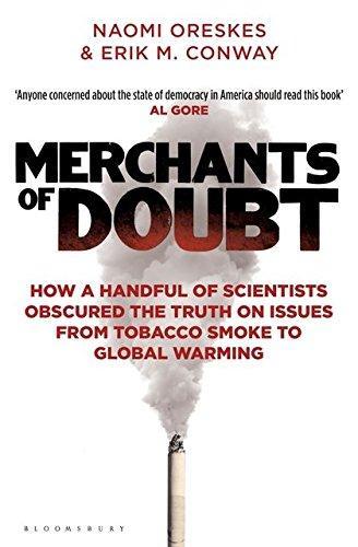 Merchants of doubt : how a handful of scientists obscured the truth on issues from tobacco smoke to global warming (2010)