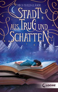 Mechthild Gläser: Stadt aus Trug und Schatten (Paperback, German language, 2021, Loewe)
