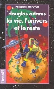 Douglas Adams: La vie, l'univers, et le reste (French language, 1983, Denoël)