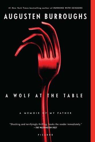 Augusten Burroughs: A wolf at the table (2009, Picador/St. Martin's Press)