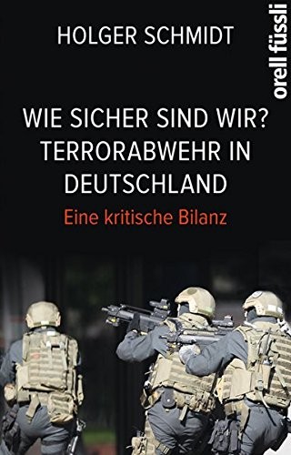 Holger Schmidt: Wie sicher sind wir? Terrorabwehr in Deutschland (Hardcover, Orell Fuessli Verlag)