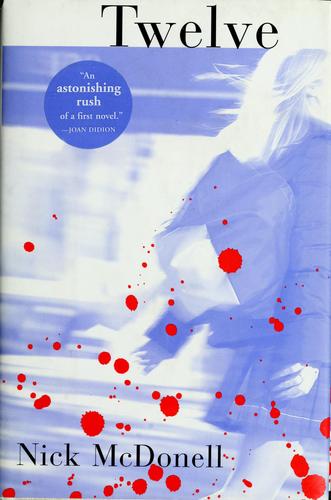 Nick McDonell: Twelve (2002, Grove Press, Grove/Atlantic, Incorporated)